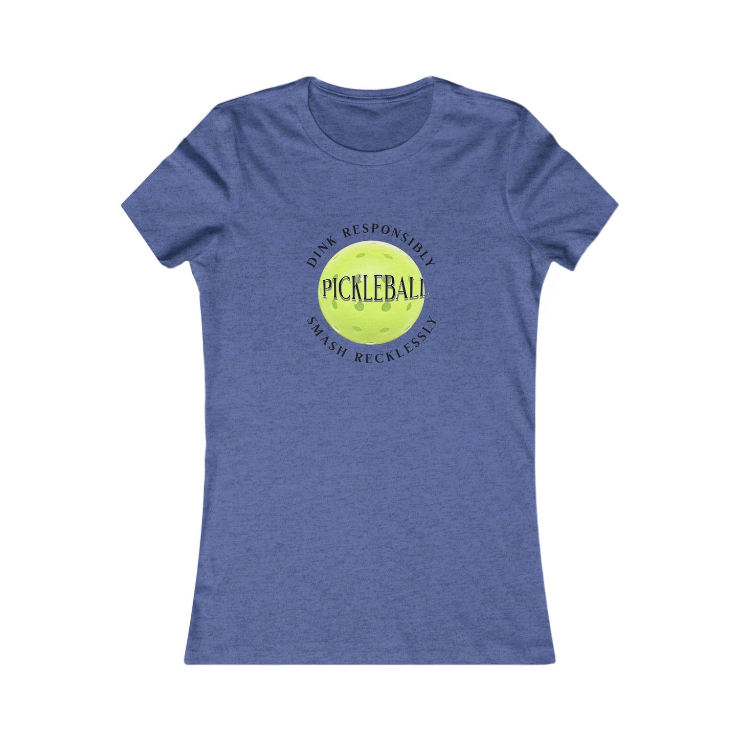 Women's Tee - Pickleball Dink Responsibly Smash Recklessly