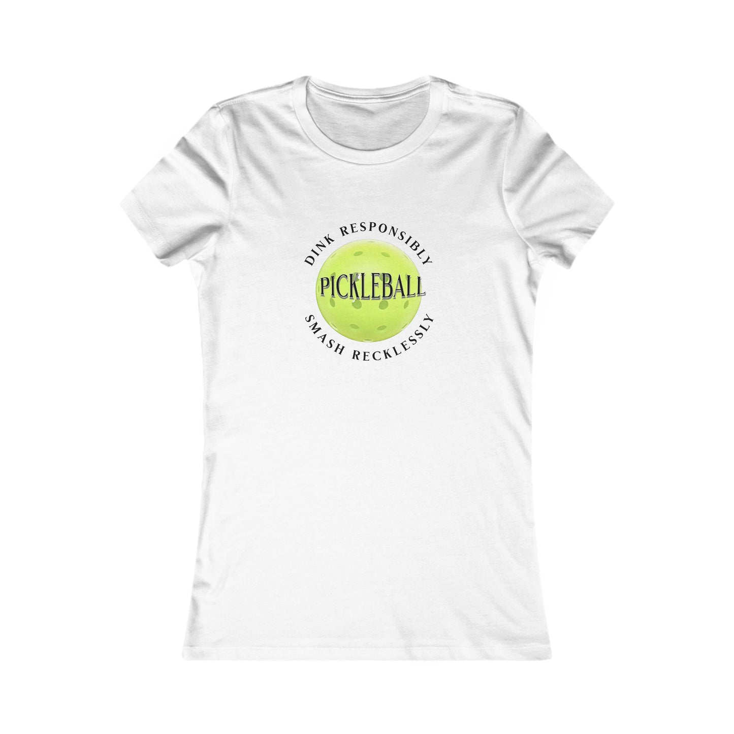 Women's Tee - Pickleball Dink Responsibly Smash Recklessly