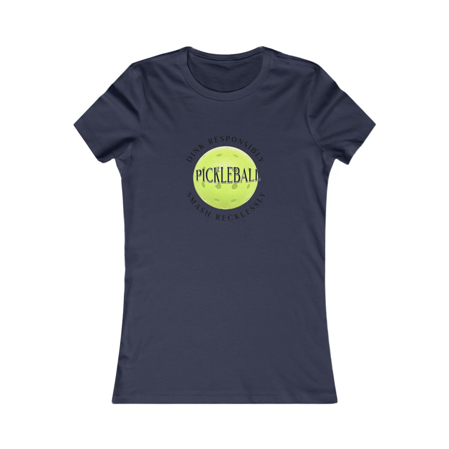 Women's Tee - Pickleball Dink Responsibly Smash Recklessly