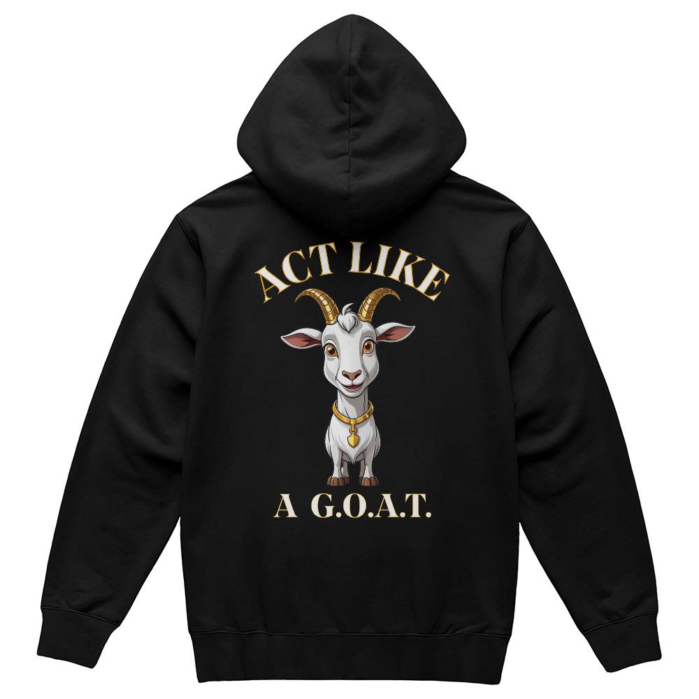 Get inspired and inspire others wearing this "Act Like a G.O.A.T." Bella + Canvas 3719 Pullover Fleece Hoodie - Greatest of All Time!