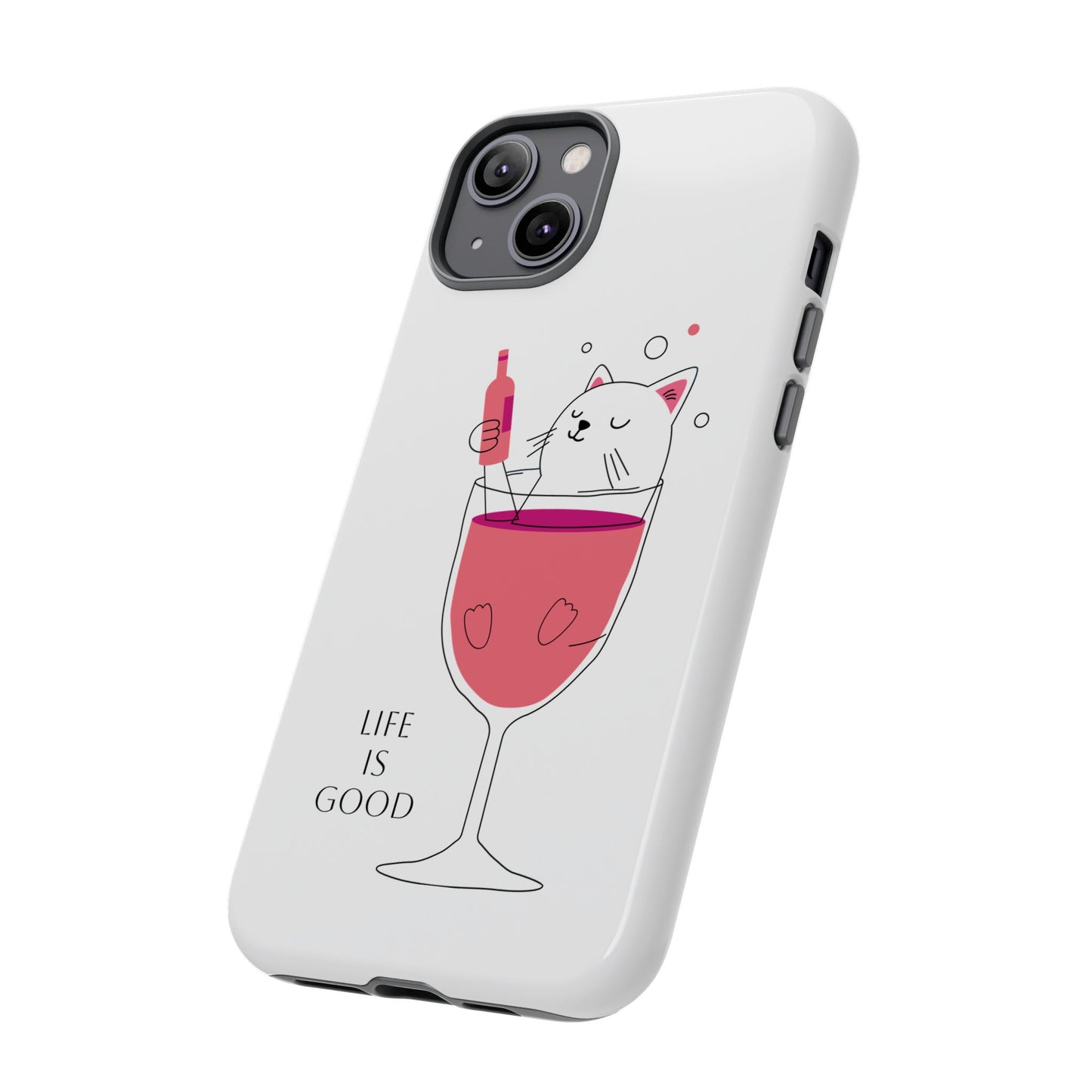 Phone Case - Cute Cat in Wine Glass with &quot;Life is Good&quot;