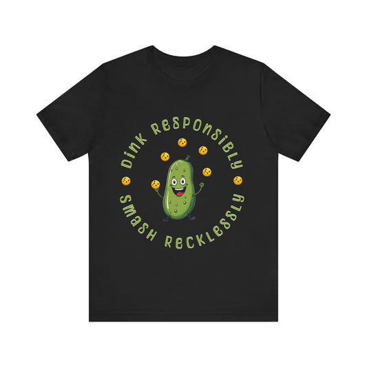 Pickleball Tee - Dink Responsibly, Smash Recklessly