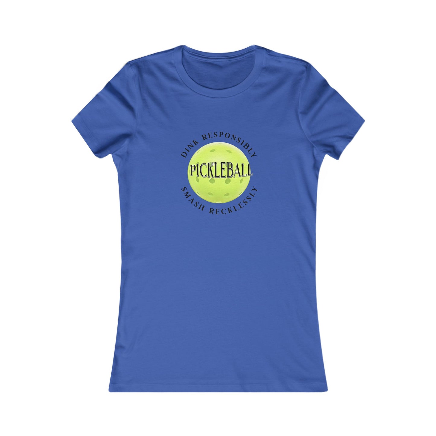 Women's Tee - Pickleball Dink Responsibly Smash Recklessly