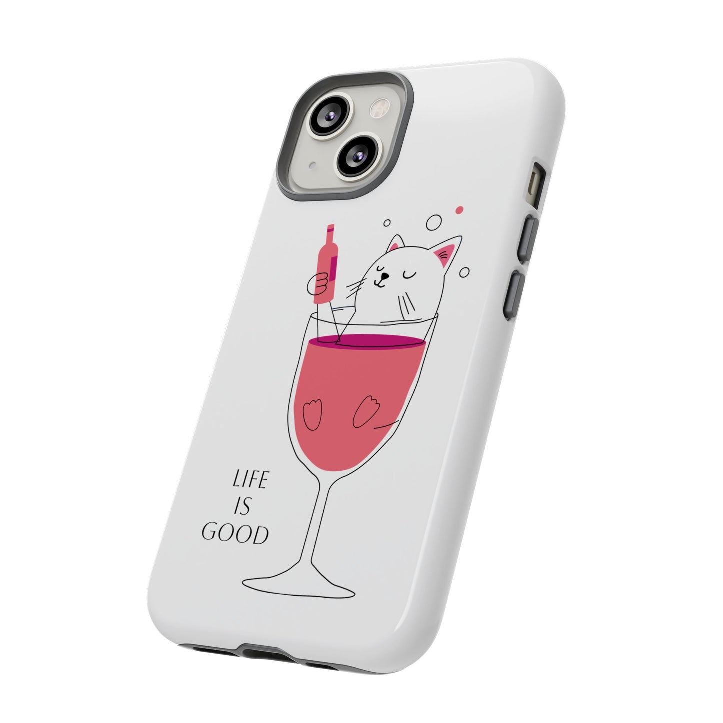 Phone Case - Cute Cat in Wine Glass with &quot;Life is Good&quot;