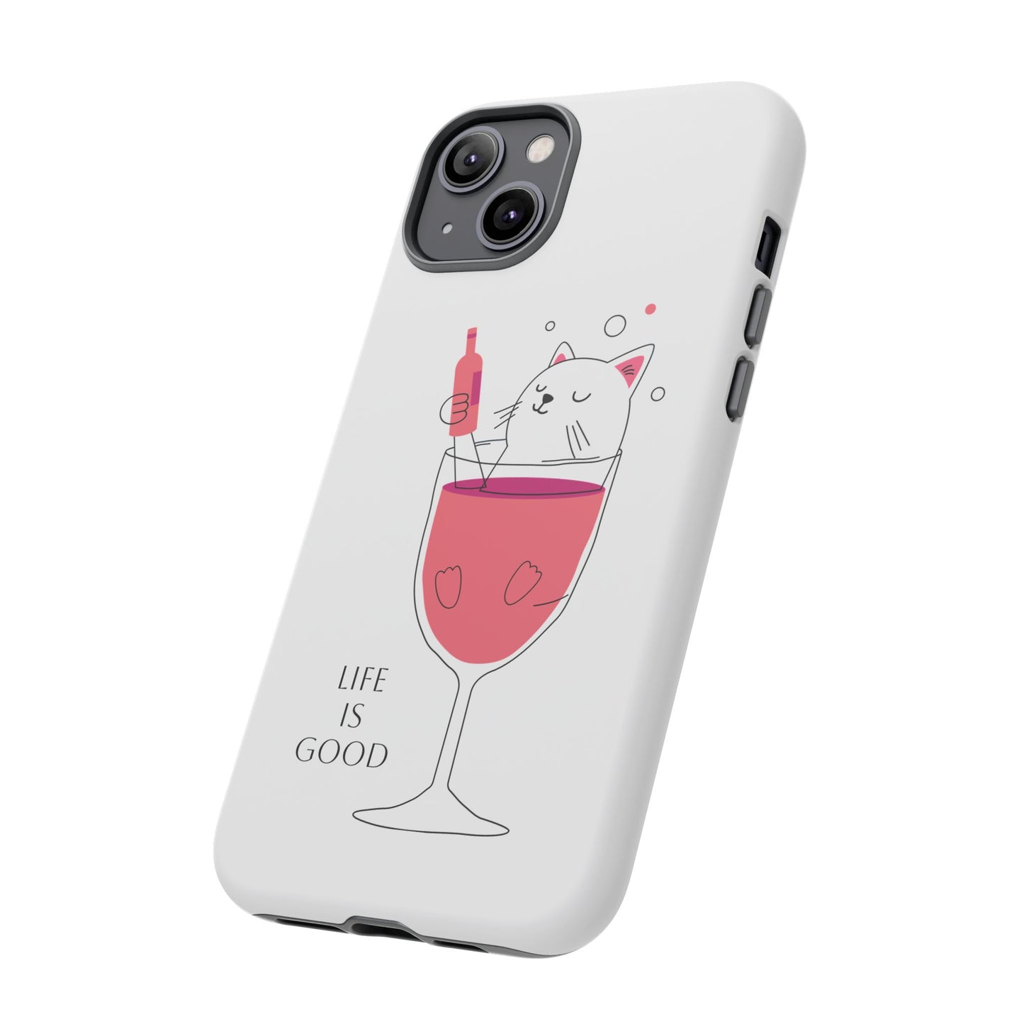 Phone Case - Cute Cat in Wine Glass with &quot;Life is Good&quot;