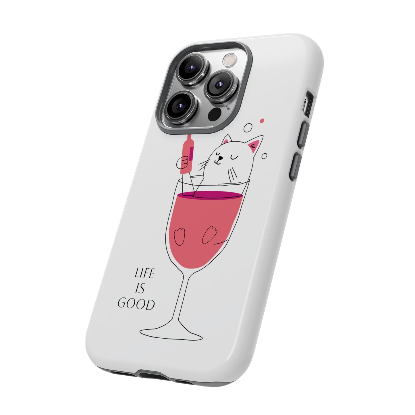 Phone Case - Cute Cat in Wine Glass with &quot;Life is Good&quot;